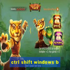 ctrl shift windows b